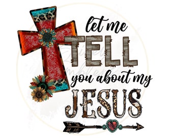 Let Me Tell You About My Jesus Png, Christian Png, Jesus Cross Png