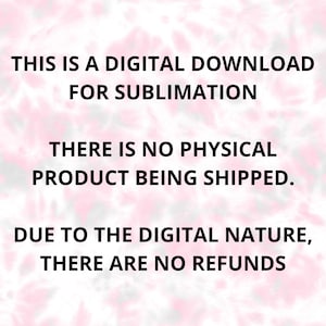 Pu&ograve; includere: Testo bianco su sfondo tie-dye rosa e grigio. Il testo recita: "QUESTO &Egrave; UN DOWNLOAD DIGITALE PER LA SUBLIMAZIONE. NESSUN PRODOTTO FISICO VIENE SPEDITO. A CAUSA DELLA NATURA DIGITALE, NON CI SONO RIMBORSI."
