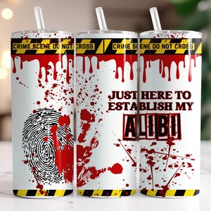 Just Here to Etablieren mein Alibi 20 oz Skinny Becher Splatter Becher, Halloween Sublimation Design PNG, DIGITAL, True Crime Becher