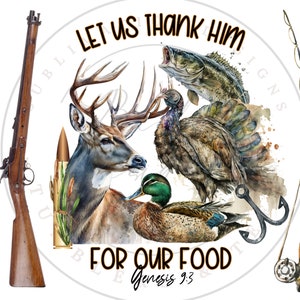 Let Us Thank Him For Our Food PNG, Bass Fishing png, Deer Hunting Sublimation PNG, Turkey Sublimation png, Duck Hunting sublimation png