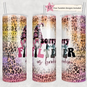 20oz Skinny Tumbler Sorry My Filter is Broken Sublimation Design Templates,Straight PNG Digital Download Funny Sarcastic Gnome Leopard Print