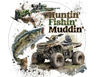 Huntin Fishin Muddin PNG, Four Wheeler Mudding Digital Download, Hunting Sublimation PNG, Fishing Sublimation PNG