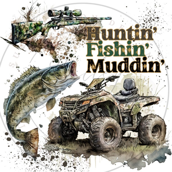 Huntin Fishin Muddin PNG, Four Wheeler Mudding Digital Download, Hunting Sublimation PNG, Fishing Sublimation PNG