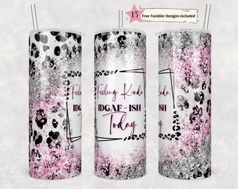 Feeling Kinda IDGAF - ISH Today 20oz Skinny Tumbler Sublimation Design Templates,Straight PNG Digital Download. Sarcastic Adult Humor Funny