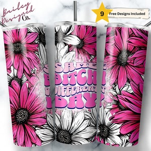Same Bitch Different Day 20 oz Skinny Tumbler Sublimation Design Digital Download PNG Instant DIGITAL ONLY, Sarcastic Funny Bad Mom Tumbler