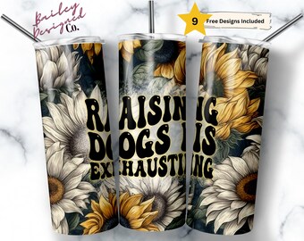 Raising Dogs is Exhausting 20 oz Skinny Tumbler Sublimation Design Digital Download PNG Instant DIGITAL, Funny dog mom tumbler png