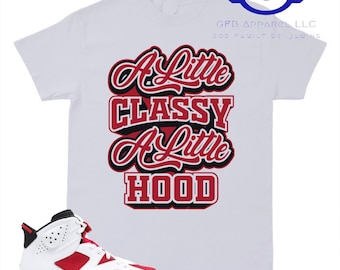 Shirt to Match Jordan Retro 6 Carmine, A Little Classy, A Little Hood Shirt, Retro 6 Carmine Shirt