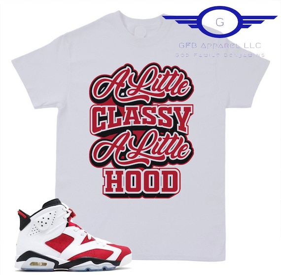 Black Shoe Jordan 6 Singles Day Shirt Shirt To Match Jordan Retro Carmine, A Little Classy, A Little Hood  Shirt, Retro Carmine Shirt Denmark
