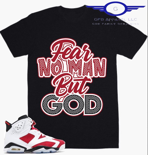 Shirt to Match Jordan Retro Carmine, Fear No Man but God Shirt