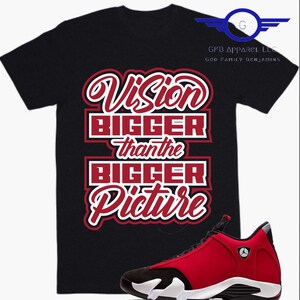 Shirt to Match Jordan Retro 14 Gym Red, Vision Bigger Than The Picture Shirt, Retro 14 Gym Red Shirt