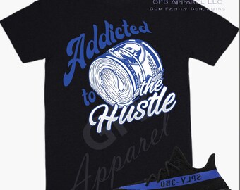 Addicted To The Hustle Shirt to Match Yeezy 350 Dazzling Blue, Yeezy 350 Dazzling Blue Shirt, Yeezy 350 Dazzling Blue Sneaker Tee