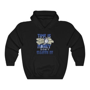 May include: Black hooded sweatshirt with a blue and white graphic that says "Time is Money Don't Waste It". The graphic features a stack of money with a watch on top.