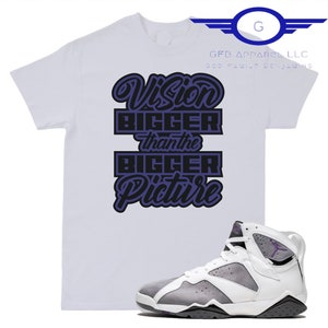 Shirt to Match Jordan  Retro 7 Flint, &quot;Vision Bigger than the picture&quot; Shirt, Retro 7 Flint Shirt