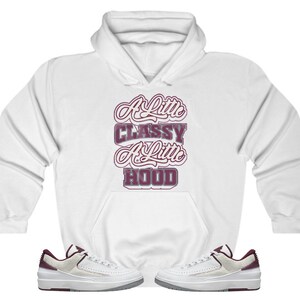 A Little Classy A Little Hood Hoodie to Match Jordan Retro 2 Cherrywood, Jordan 2 Cherrywood Hoodie