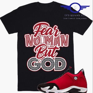 Shirt to Match Jordan Retro 14 Gym Red, Fear No Man But God Shirt, Retro 14 Gym Red Shirt