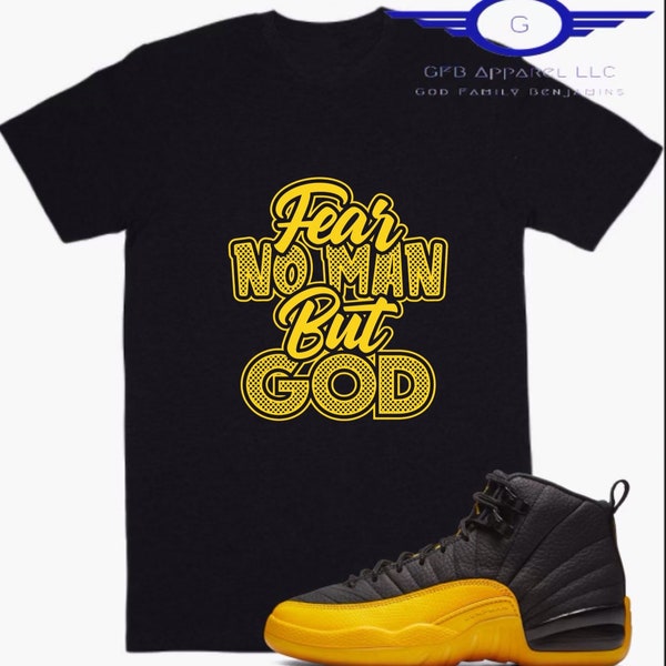 Shirt to Match Jordan 12 Retro Black University Gold, "Fear No Man But God" Shirt, Retro 12 University Gold Shirt