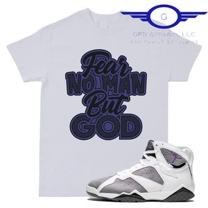 Shirt to Match Jordan  Retro 7 Flint, &quot;Fear no man but God&quot; Shirt, Retro 7 Flint Shirt