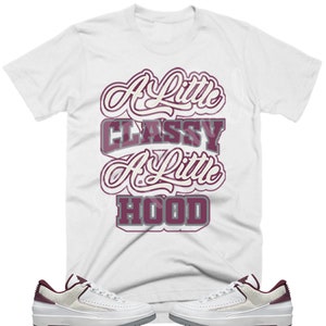 A Little Classy A Little Hood Shirt to Match Jordan Retro 2 Cherrywood, Jordan 2 Cherrywood Shirt