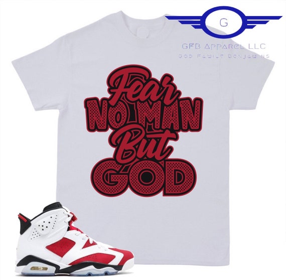 Shirt to Match Jordan Retro Carmine, Fear No Man but God Shirt