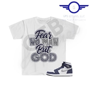 Shirt to Match Jordan Retro 1 Midnight Navy, Fear No Man But God, Midnight Navy 1 Shirt