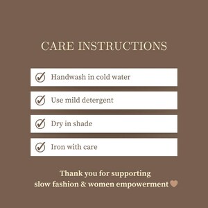 May include: A brown graphic with clothing care instructions. The text reads "CARE INSTRUCTIONS" followed by four bullet points: handwash in cold water, use mild detergent, dry in shade, and iron with care. The bottom text says "Thank you for supporting slow fashion & women empowerment".