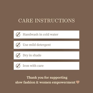 May include: A brown graphic with white text that reads "CARE INSTRUCTIONS." The instructions include handwashing in cold water, using mild detergent, drying in the shade, and ironing with care. The text "Thank you for supporting slow fashion & women empowerment" is also included.