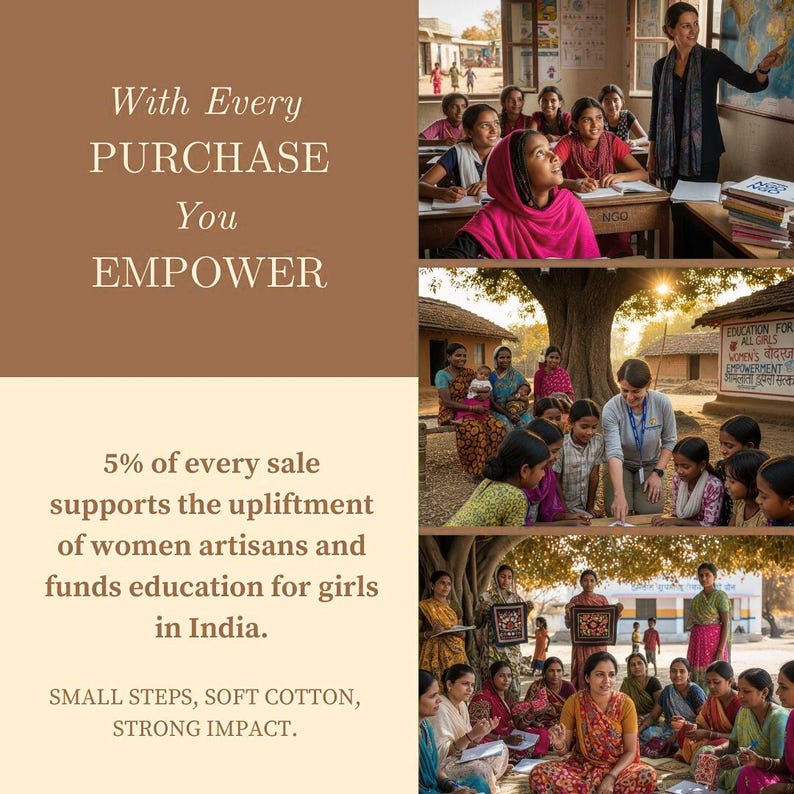 May include: Image promoting empowerment through purchases. Text reads "With Every Purchase You Empower." It highlights that 5% of sales support women artisans and girls' education in India. Additional text: "Small Steps, Soft Cotton, Strong Impact."