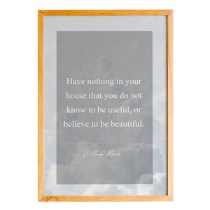 William Morris,Nothing In Your House That You Do Not Know To Be Useful, Quote Printed Poster, Anniversary Gift, Wall Art, Home Décor