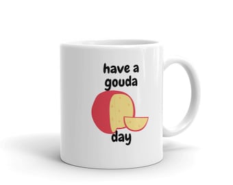 Have a Gouda Day Mug | Cheese Puns | Cheesy Mug | Cheese Lover