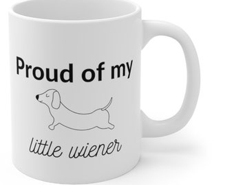 Proud of My Little Wiener Mug | Wiener Dog Mug | Dachshund Mug | Dog Mug | Gift for Dog Lover | Hot Dog Mug | Gift for Wiener Lover