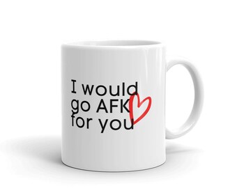 I Would Go AFK For You | Gamer Mug | Gamer Gift | Computer Gift | Gamer Boyfriend | Gamer Girlfriend | Gamer Husband | Gamer Wife