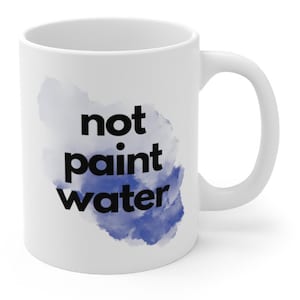 Paint Water / Not Paint Water Mug | Artist Mug | Painting Mug | Miniature Painting | Gift for Artist | Gift for Miniature Painter