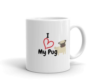 I Love My Pug Mug | Pug on a Mug | Pug Mug | Pug Lover | Pug Mom | Pug Dad | Pugs | Dog Mug