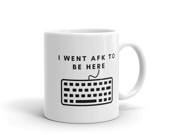 I Went AFK To Be Here | Gamer Mug | Gamer Gift | Computer Gift