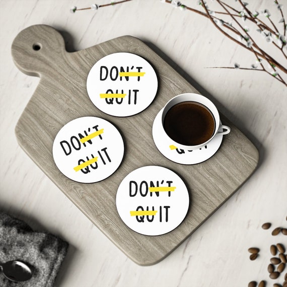 Don t Quit Inspirational Coasters Coffee Coaster Novelty Coasters Coffee Shop Coaster Corkwood Coaster Inspirational Quote Coasters Etsy UK
