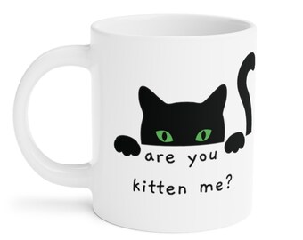 Funny Cat Mug, Are you kitten me Mug, Cat lover Gift, Mom Mug, Cat Dad, Kitty Mug, Cat Gifts, Cat Mug Puns, Cat Jokes, Black Cat Design