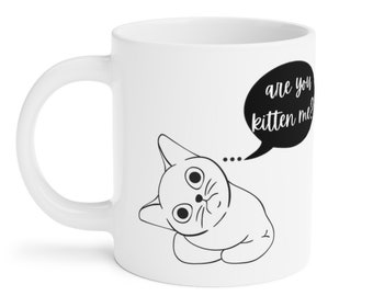 Cat Mug, Are you Kitten Me Funny Mug, Cat lover Gift,  Cute Cat Mom Mug, , Cat Design, Coffee Tea Mug , Cat Gifts, Cat Puns, Cat Jokes Lover