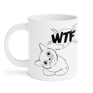 Funny Cat Mug, WTF Mug, Cat lover Gift, Mom Mug, Cat Dad, Kitty Mug, Cat Design, Coffee Tea Mug, Cat Gifts, Cat Mug Puns, Cat Jokes