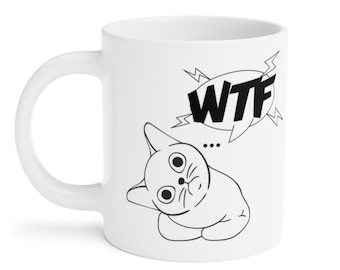Funny Cat Mug, WTF Mug, Cat lover Gift, Mom Mug, Cat Dad, Kitty Mug, Cat Design, Coffee Tea Mug, Cat Gifts, Cat Mug Puns, Cat Jokes