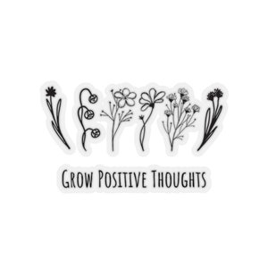 Sticker quotes,  Inspirational Sticker, Kiss-Cut Stickers,  Cute Stickers, Bumper sticker, Laptop Sticker, Notebook Sticker, Grow positive