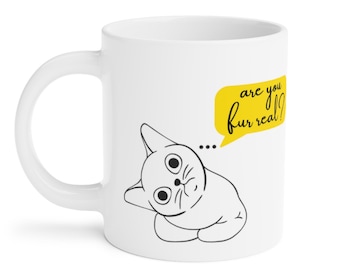 Funny Birthday Gift, Cat Mug, Are you FUR REAL Funny Mug, Cat lover Gift, Cat Design, Coffee Tea Mug , Cat Gifts, Cat Puns, Cat Jokes Funny