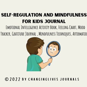 May include: A cartoon illustration of a child looking in a mirror, with a sad expression. The image is titled "Self-Regulation and Mindfulness for Kids Journal" and includes the text "Emotional Intelligence Activity Book, Feeling Chart, Mood Tracker, Gratitude Journal, Mindfulness Techniques, Affirmations". The image also includes the copyright information "© 2022 by ChangingLives Journals".