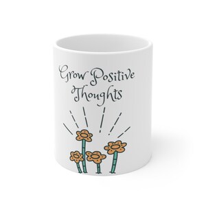 Floral Mug, Grow Positive Thoughts Mug, Positive Affirmations, Mom Mug Gift, Self Love Mug, Empowerment, Unique Gift for Her, Novelty Mug