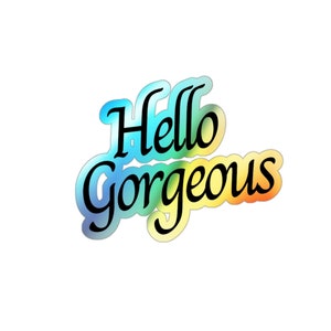 Hello Gorgeous Sticker, Inspirational Sticker, Holographic Die-cut Stickers, Holographic Retro Sticker, Cool Sticker, laptop decal sticker