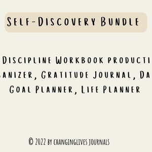May include: A digital download of a self-discovery bundle that includes a self-discipline workbook, productivity organizer, gratitude journal, daily goal planner, and life planner. The text "SELF-DISCOVERY BUNDLE" is in a beige rectangle at the top of the image. The text "&copy; 2022 BY CHANGINGLIVES JOURNALS" is at the bottom of the image.