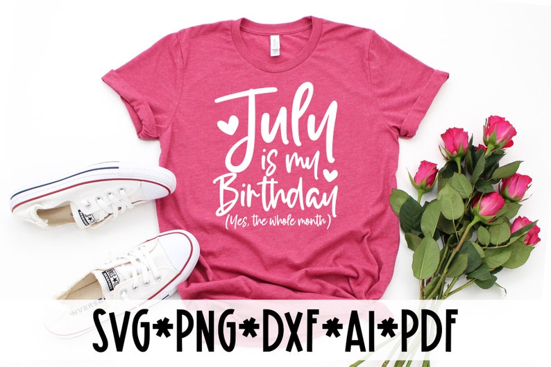 Funny Birthday Gifts July Is My Birthday Yes The Whole Month Svg Born In July Birthday Month July Birthday Girl July Birthday Svg