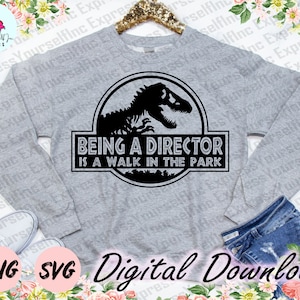 Being a director is a Walk in the Park svg, t-rex dinosaur clipart, entertainment, Digital Download