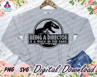 Being a director is a Walk in the Park svg, t-rex dinosaur clipart, entertainment, Digital Download