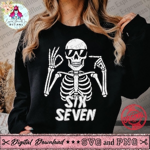 May include: Black sweatshirt with a white skeleton graphic wearing sunglasses and gesturing the number six and seven. The text "SIX SEVEN" is below the skeleton. The bottom of the image has the text "Digital Download ★★★ SVG and PNG".