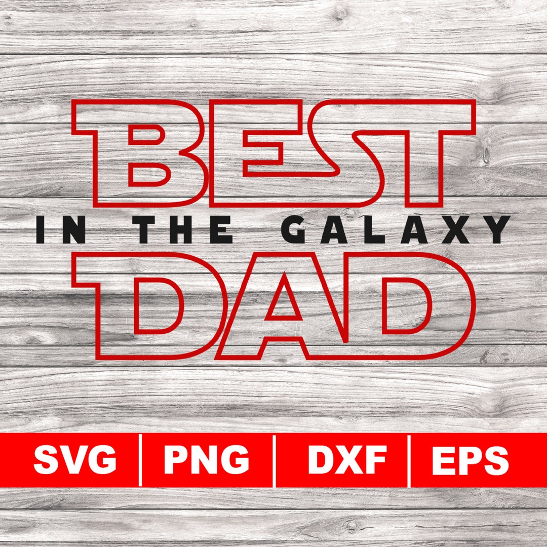 Best Dad in the Galaxy Svg, Png, Dxf, Eps, Father&rsquo;s Day, Dad Svg